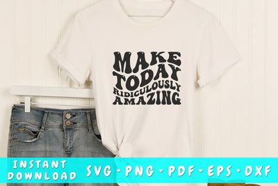 Make today ridiculously amazing wavy SVG, Inspirational quote groovy SVG, PNG SVG HappyDesignStudio 