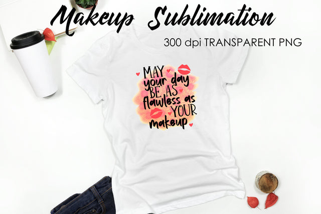 Make Up Quotes Sublimation | Funny T Shirt Designs | Makeup PNG Sublimation Fly Design 