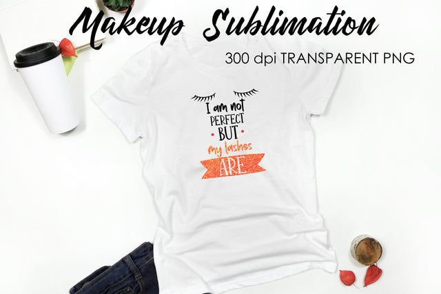 Make Up Quotes Sublimation | Funny T Shirt Designs | Makeup PNG Sublimation Fly Design 