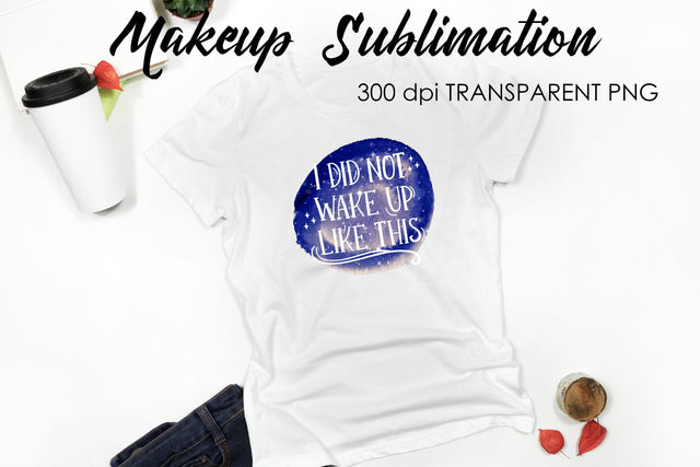 Make Up Quotes Sublimation | Funny T Shirt Designs | Makeup PNG Sublimation Fly Design 
