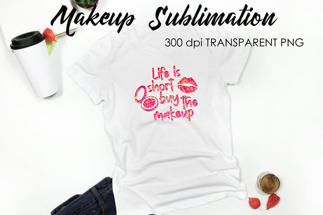 Make Up Quotes Sublimation | Funny T Shirt Designs | Makeup PNG Sublimation Fly Design 