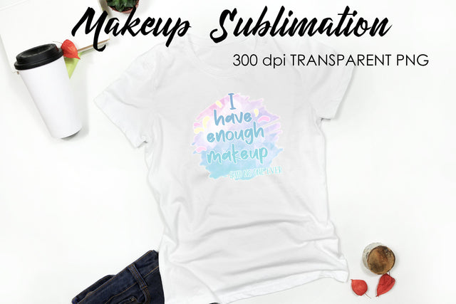 Make Up Quotes Sublimation | Funny T Shirt Designs | Makeup PNG Sublimation Fly Design 