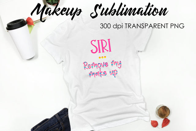 Make Up Quotes Sublimation | Funny T Shirt Designs | Makeup PNG Sublimation Fly Design 