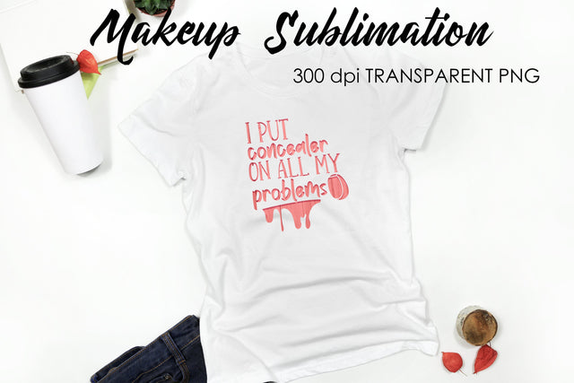 Make Up Quotes Sublimation | Funny T Shirt Designs | Makeup PNG Sublimation Fly Design 
