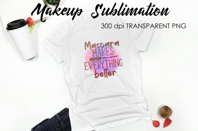 Make Up Quotes Sublimation | Funny T Shirt Designs | Makeup PNG Sublimation Fly Design 
