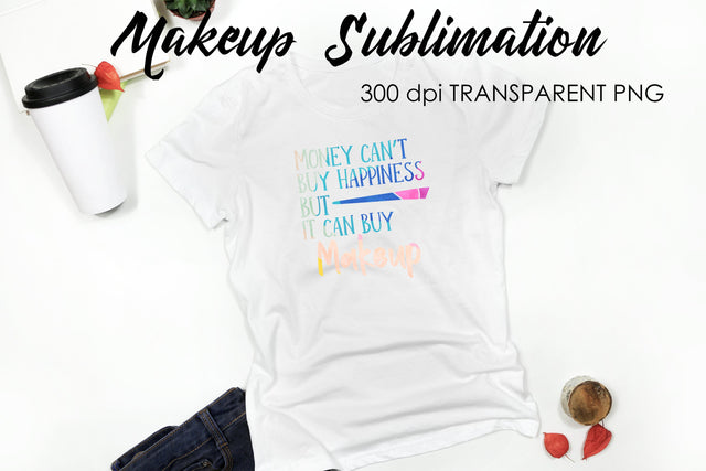 Make Up Quotes Sublimation | Funny T Shirt Designs | Makeup PNG Sublimation Fly Design 