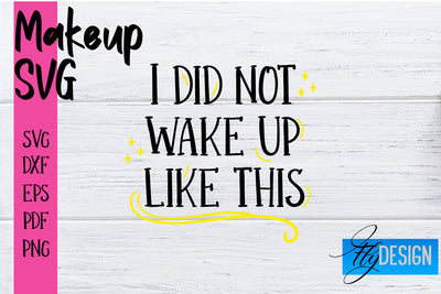 Make Up SVG | Beauty SVG | Makeup SVG| Funny Quotes SVG SVG Fly Design 