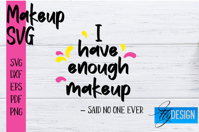 Make Up SVG | Beauty SVG | Makeup SVG| Funny Quotes SVG SVG Fly Design 