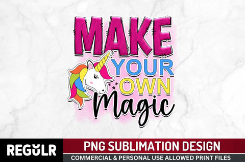 MAKE YOUR OWN MAGIC Sublimation PNG, Unicorn Sublimation Design Sublimation Regulrcrative 