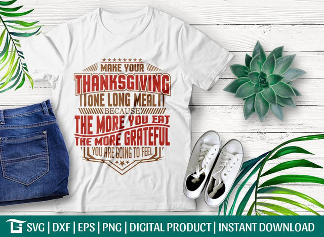 Make Your Thanksgiving One Long Meal Because The More You Eat The More Grateful You Are Going To Feel SVG Cut File, Tshirt Design SVG ETC Craft 