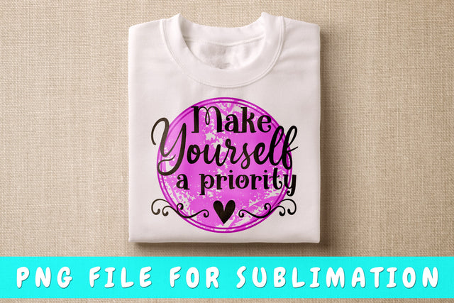 Make Yourself A Priority PNG Sublimation HappyDesignStudio 