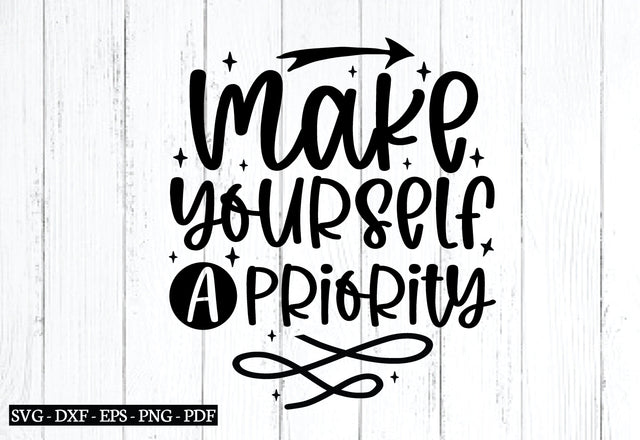 make yourself a priority svg, Affirmations svg, Affirmations quotes svg, Inspirational svg design, SVG designstore 