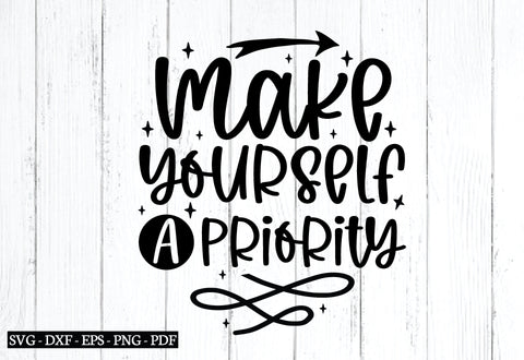 make yourself a priority svg, Affirmations svg, Affirmations quotes svg, Inspirational svg design, SVG designstore 