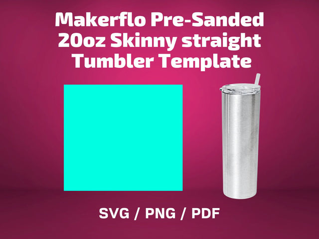Makerflo Pre-Sanded 20oz Skinny straight tumbler template SVG BambinaCreations 