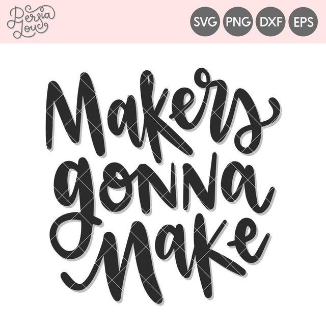Makers Gonna Make SVG Persia Lou 