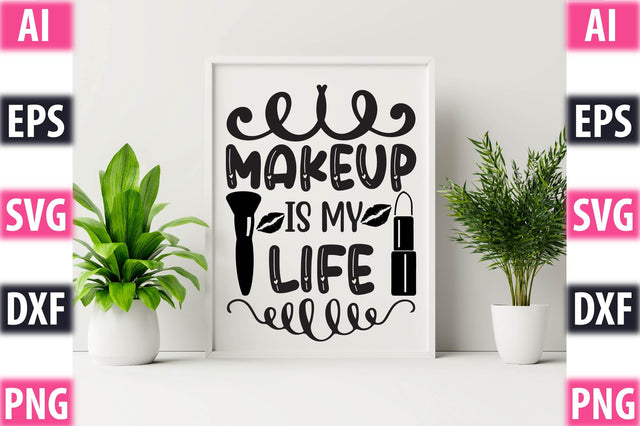 Makeup Is My Life SVG SVGista 