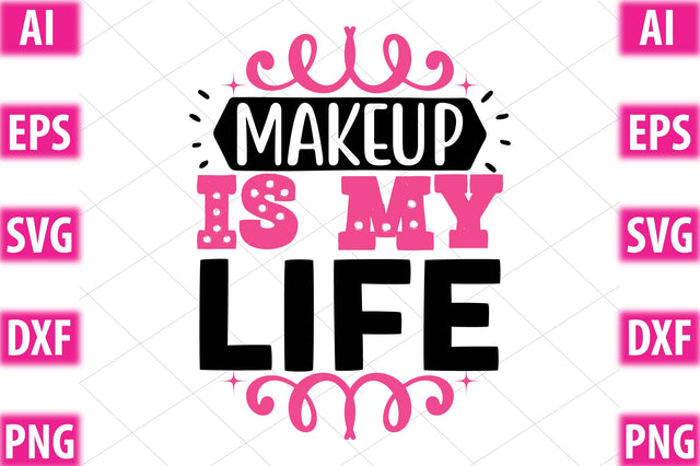 MAKEUP IS MY LIFE SVG SVGista 