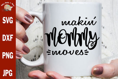 Makin mommy moves svg - Making mommy moves - new mom- Mother's day - pregnant expecting mother svg SVG The Artsy Spot 