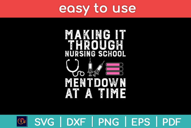 Making It Through Nursing School Meltdown At A Time Svg Design SVG artprintfile 
