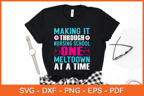 Making It Through Nursing School One Meltdown At A Time Svg Cutting File SVG artprintfile 