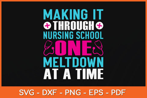 Making It Through Nursing School One Meltdown At A Time Svg Cutting File SVG artprintfile 