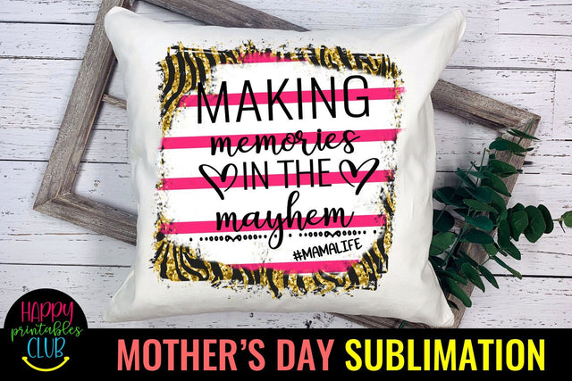 Making Memories in Mayhem -Mothers Day Sublimation-Mom PNG Sublimation Happy Printables Club 