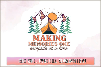 Making memories one campsite at a time Sublimation SVG Shetara Begum 
