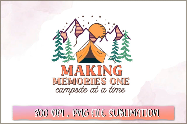 Making memories one campsite at a time Sublimation SVG Shetara Begum 