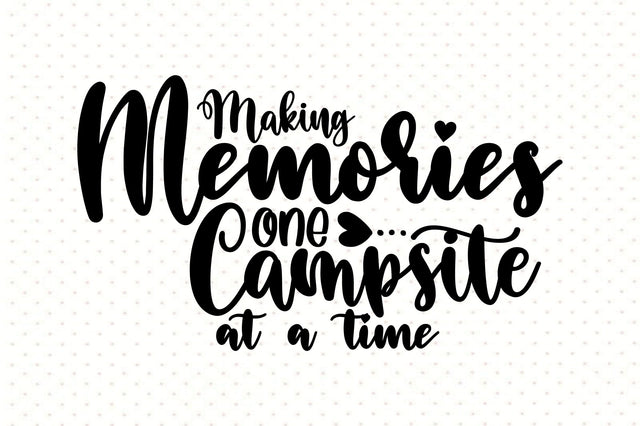 Making Memories One Campsite At A Time SVG orpitasn 