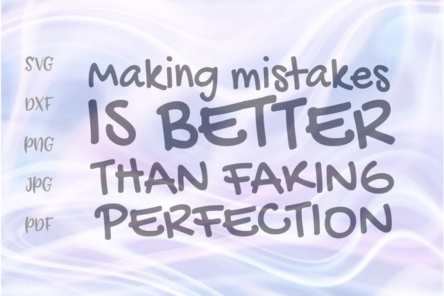 Making Mistakes is Better Than Faking Perfection SVG, PNG, DXF, PDF, JPG SVG Digitals by Hanna 