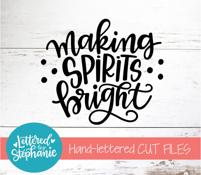Making Spirits Bright SVG, Holiday SVG SVG Lettered by Stephanie 
