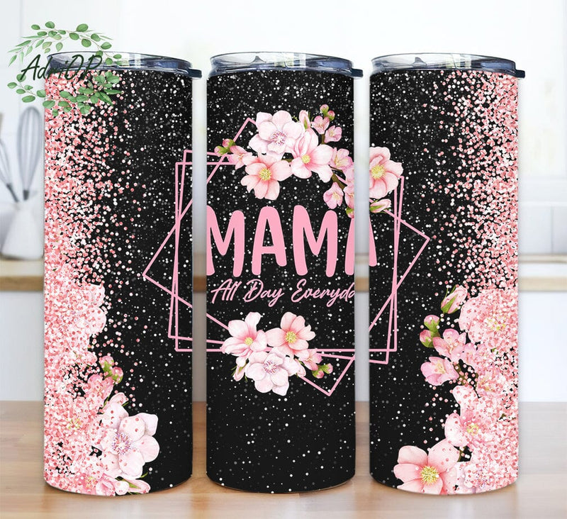 Mama All Day Every Day 20oz Skinny Tumbler Png, Mom Life, Flowers, Faux ...
