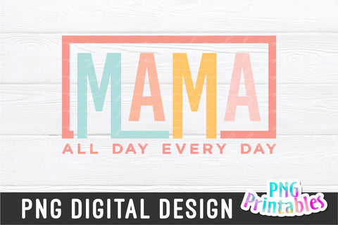 Mama All Day Every Day png - Mama png - Print File - Mom Sublimation Design - Mom Shirt png - Mother's Day png - Digital Download Sublimation Svg Cuttables 