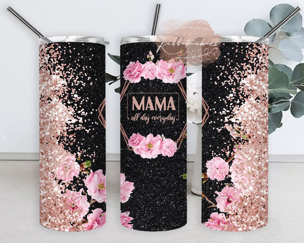 Mama All Day Every Day Tumbler Wrap, Mama Floral Glitter 20oz Skinny ...