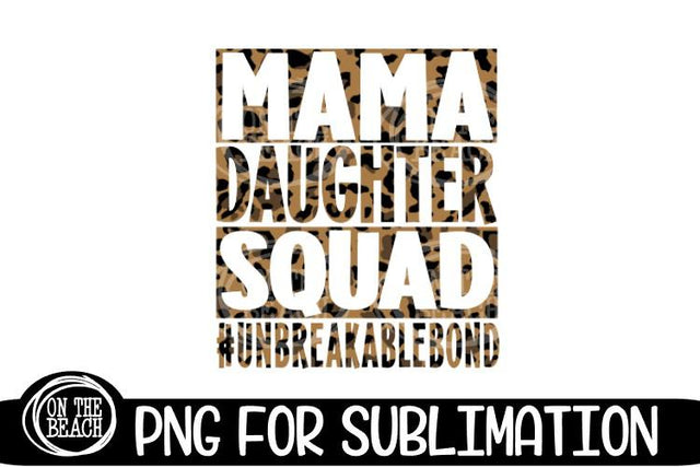MAMA - DAUGHTER - SQUAD - LEOPARD - UNBREAKABLE BOND- Sublimation Sublimation On the Beach Boutique 