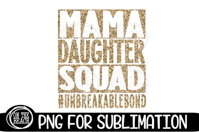 MAMA - DAUGHTER - SQUAD - UNBREAKABLE BOND- Sublimation Sublimation On the Beach Boutique 