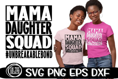Mama Daughter Squad #UNBREAKABLEBOND - SVG PNG EPS DXF SVG On the Beach Boutique 
