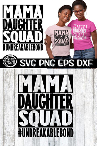 Mama Daughter Squad #UNBREAKABLEBOND - SVG PNG EPS DXF SVG On the Beach Boutique 