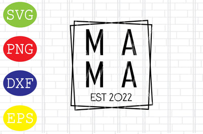 Mama Est 2022 Svg, Mother's Day Svg, Png, Eps, Dxf Files SVG DigitalSvgFiles 