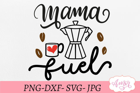 Mama fuel SVG, coffee lover SVG SVG Amorclipart 