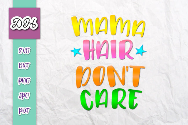 Mama Hair Don't Care Print and Cut SVG Digitals by Hanna 