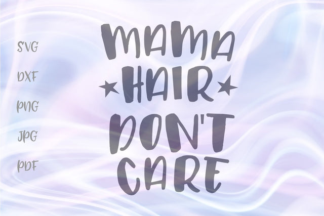 Mama Hair Don't Care SVG, PNG, DXF, PDF, JPG SVG Digitals by Hanna 