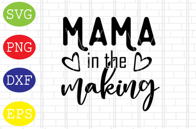 Mama in the Making Svg, Mother's Day Svg, Png, Eps, Dxf Files SVG DigitalSvgFiles 