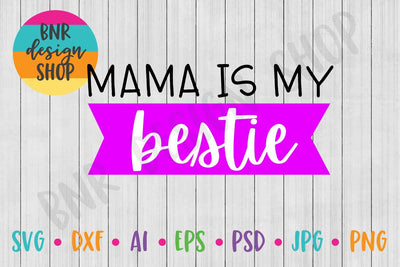 Mama is my Bestie SVG SVG BNRDesignShop 