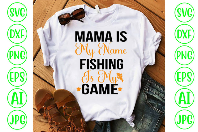 Mama Is My Name Fishing Is My Game SVG Cut File SVG Syaman 