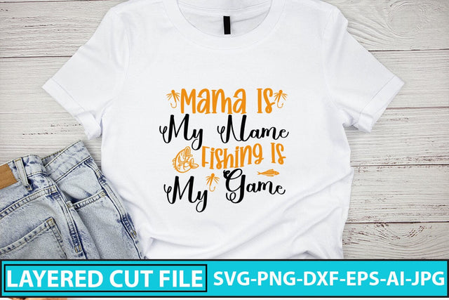 Mama Is My Name Fishing Is My Game SVG Cut File SVG Syaman 