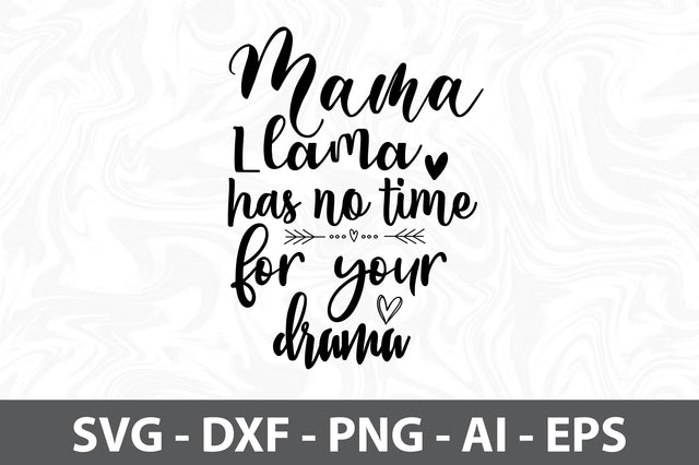 Mama Llama has no time for your drama svg SVG orpitasn 
