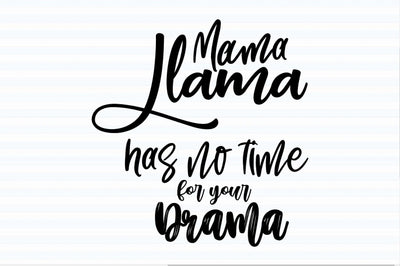 Mama Llama has no time for your drama svg SVG orpitasn 