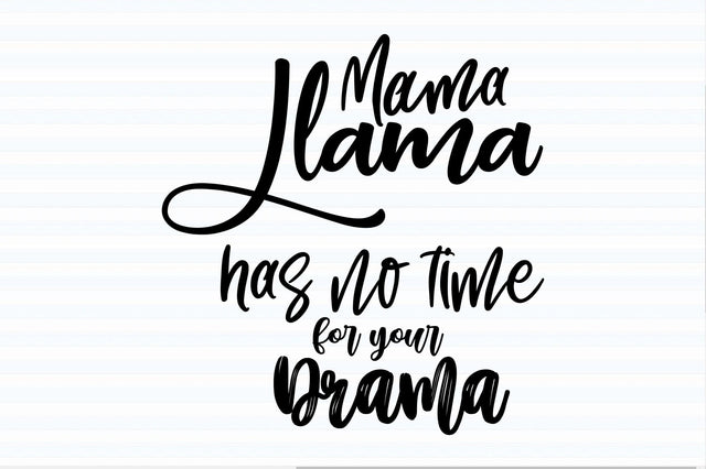 Mama Llama has no time for your drama svg SVG orpitasn 