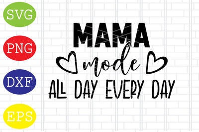 Mama Mode All Day Everyday (2) Svg, Mother's Day Svg, Png, Eps, Dxf Files SVG DigitalSvgFiles 